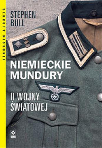 Okładka książki Niemieckie mundury II wojny światowej / Stephen Bull ; tłumaczenie Arkadiusz Bugaj.