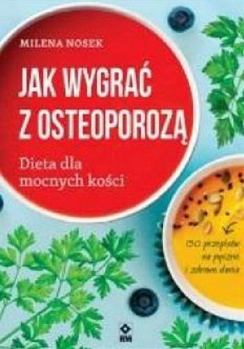Okładka książki Jak wygrać z osteoporozą / Milena Nosek.