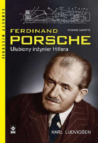 Okładka książki Ferdinand Porsche : ulubiony inżynier Hitlera / Karl Ludvigsen ; [tłumaczenie Grzegorz Siwek].