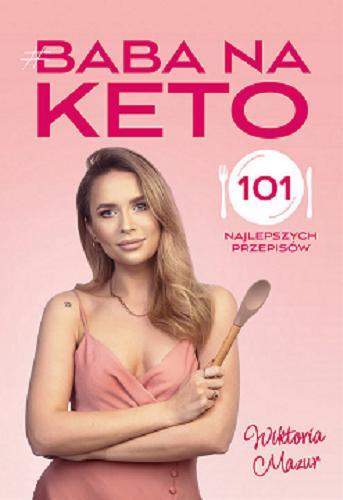 Okładka  Baba na keto : 101 najlepszych przepisów / Wiktoria Mazur.