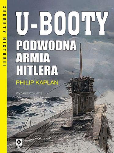 Okładka książki U-booty : podwodna armia Hitlera / Philip Kaplan ; [tłumaczenie: Grzegorz Siwek].