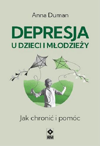 Okładka  Depresja u dzieci i młodzieży : jak chronić i pomóc / Anna Duman ; [ilustracje: Magdalena Betlej].