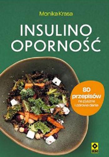 Okładka książki Insulinooporność : 80 przepisów na pyszne i zdrowe dania / Monika Krasa.