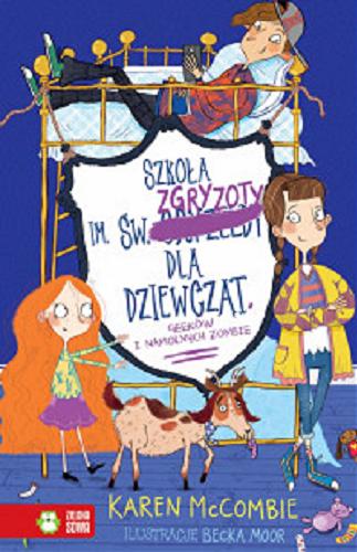 Okładka książki Szkoła im. św. Zgryzoty dla dziewcząt, geeków i namolnych zombie / Karen McCombie ; ilustracje Becka Moor ; przekład: Marta Machałowska.