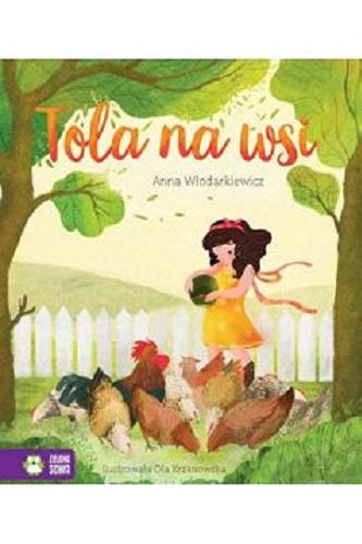 Okładka książki Tola na wsi / Anna Włodarkiewicz ; ilustrowała Ola Krzanowska.