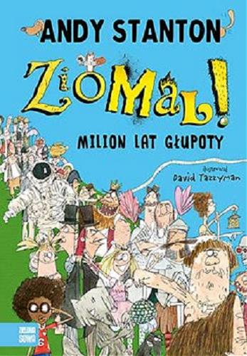 Okładka książki Ziomal! : milion lat głupoty / Andy Stanton ; ilustrował David Tazzyman ; tłumaczył Krzysztof Obłucki.