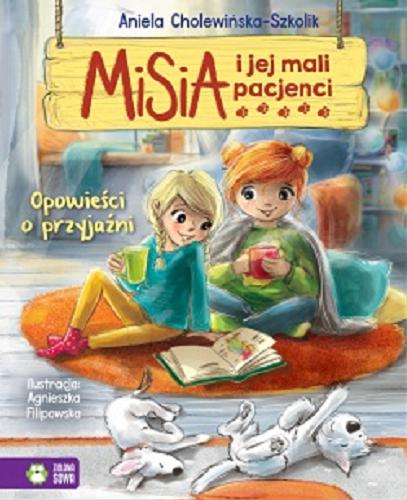 Okładka książki Opowieści o przyjaźni / Aniela Cholewińska-Szkolik ; ilustracje Agnieszka Filipowska.