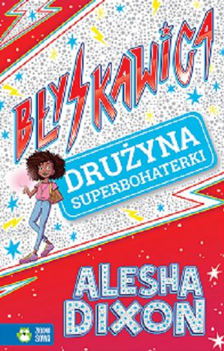 Okładka książki Drużyna superbohaterki / Alesha Dixon ; współpraca Katy Birchall ; ilustracje James Lancett ; tłumaczenie Bożenna Stokłosa.
