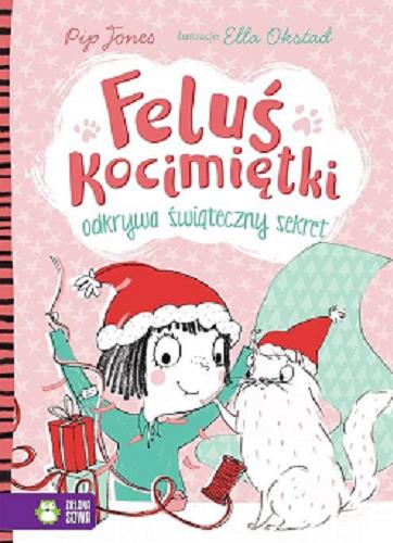 Okładka książki Feluś Kocimiętki odkrywa świąteczny sekret / Pip Jones ; ilustrowała Ella Okstad ; przełożyła Barbara Supeł.