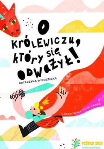 Okładka książki O królewiczu, który się odważył! / Katarzyna Wierzbicka ; ilustrowała Julia Hanke.