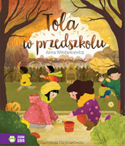 Okładka książki Tola w przedszkolu / Anna Włodarkiewicz ; ilustrowała Ola Krzanowska.