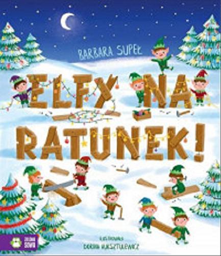 Okładka książki Elfy na ratunek / Barbara Supeł ; [ilustracja: Dorina Auksztulewicz].
