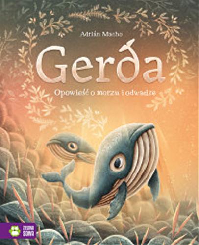 Okładka książki Gerda : opowieść o morzu i odwadze / Adrián Macho ; przełożyła Maja Lidia Kossakowska.