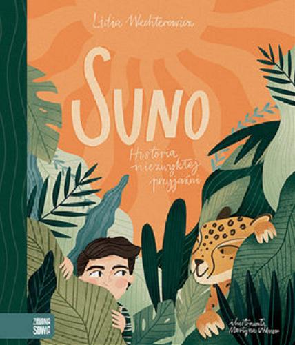 Okładka książki Suno : historia niezwykłej przyjaz?ni / Lidia Wechterowicz ; ilustrowała Martyna Wilner.
