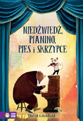Okładka książki Niedźwiedź, pianino, pies i skrzypce / David Litchfield ; przekład Natalia Galuchowska.