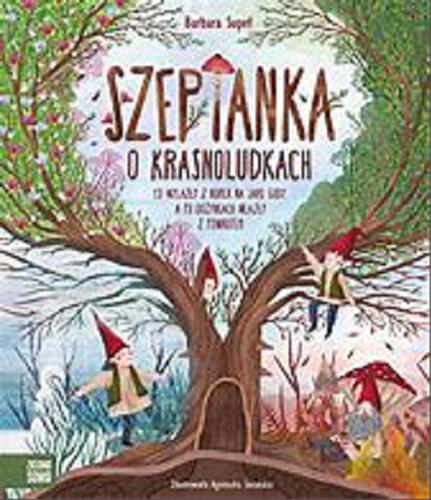 Okładka książki Szeptanka : o krasnoludkach co wylazły z norek na jare gody, a po dożynkach wlazły z powrotem / Barbara Supeł ; zilustrowała Agnieszka Sozańska.