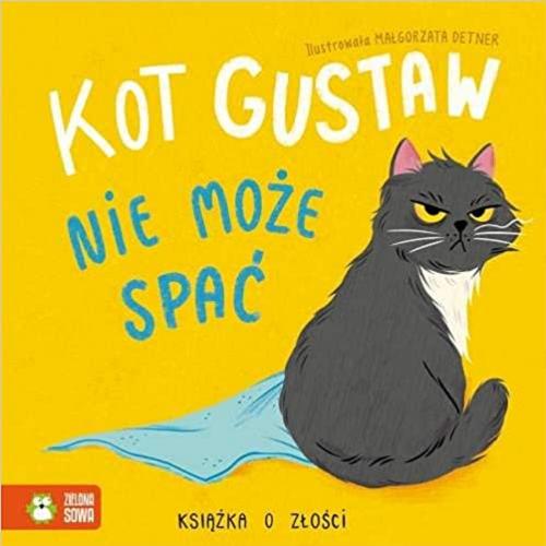 Okładka książki Kot Gustaw nie może spać : książka o złości / ilustrowała Małgorzata Detner ; [tekst Zenon Łapka].