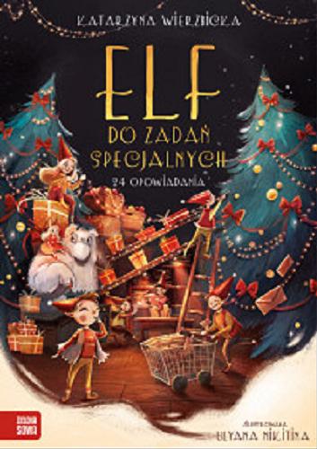 Okładka książki Elf do zadań specjalnych : 24 opowiadania / Katarzyna Wierzbicka ; zilustrowała Ulyana Nikitina.