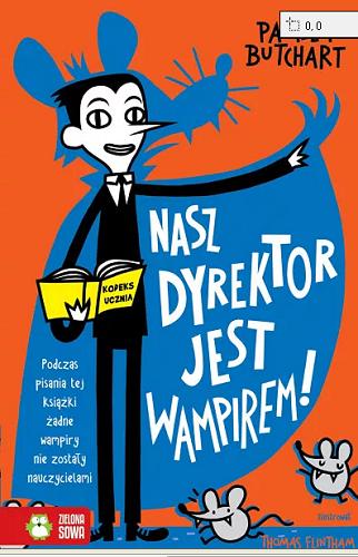 Okładka książki Nasz dyrektor jest wampirem! / Pamela Butchart ; tłumaczenie: Barbara Górecka ; [illustrations Thomas Flintham].