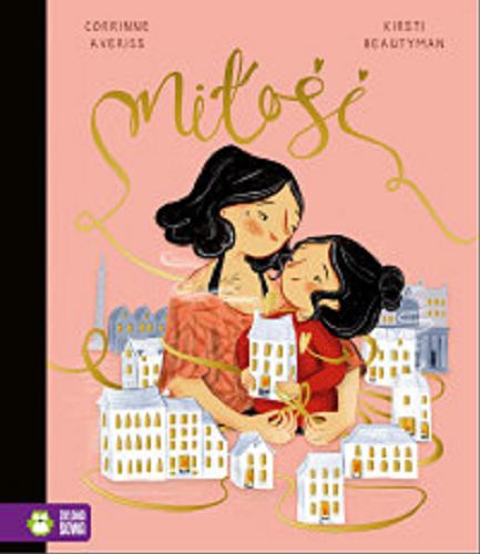 Okładka książki Miłość / Corrinne, Averiss ; [ilustracje] Kirsti Beautyman ; przełożyła Natalia Galuchowska.