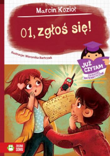 Okładka książki 01, zgłoś się! / Marcin Kozioł ; ilustracje: Weronika Bartczak.