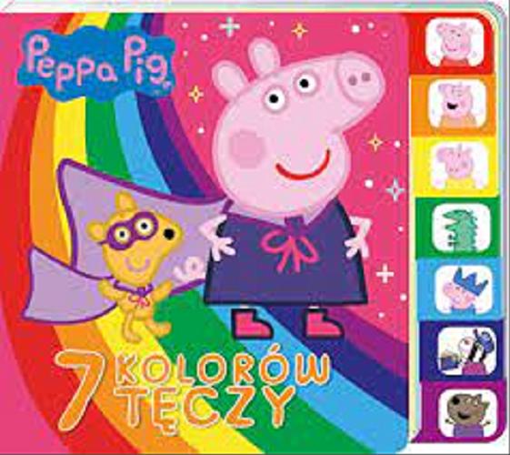Okładka książki 7 kolorów tęczy / [postać Świnki Peppy stworzyli Neville Astley i Mark Baker].