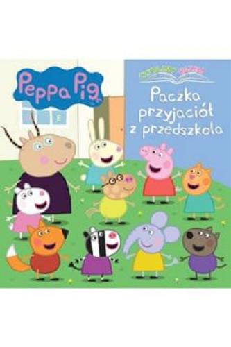 Okładka książki Paczka przyjaciół z przedszkola / [Peppa Pig created by Mark Baker and Neville Astley].