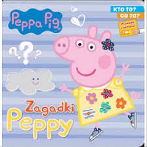 Okładka książki Zagadki Peppy : kto to? co to? / [postać świnki Peppy stworzyli Neville Astley i Mark Baker].