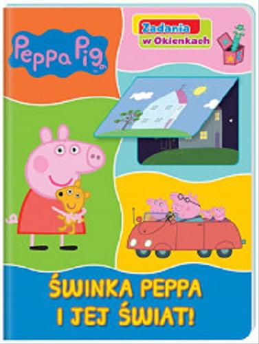 Okładka książki Świnka Peppa i jej świat! / [postać świnki Peppy stworzyli Neville Astley i Mark Baker].