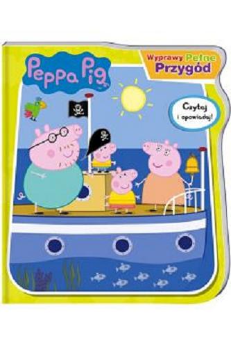 Okładka książki Peppa Pig : Wyprawy pełne przygód.