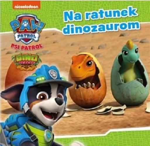Okładka książki Na ratunek dinozaurom = Dino rescue.