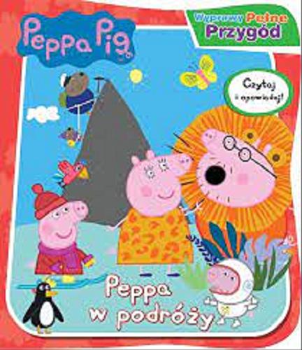 Okładka książki Peppa w podróży / [Peppa Pig created by Mark Baker and Neville Astley].