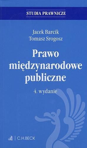 Okładka książki Prawo międzynarodowe publiczne / dr hab. Jacek Barcik, dr hab. Tomasz Srogosz.