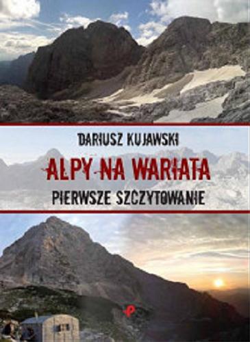 Okładka książki Alpy na wariata : pierwsze szczytowanie / Dariusz Kujawski.
