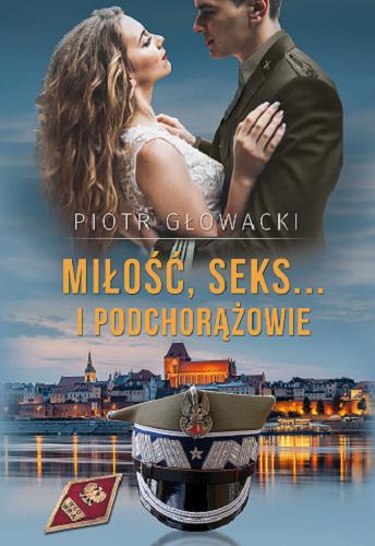 Okładka książki Miłość, seks... i podchorążowie / Piotr Głowacki.