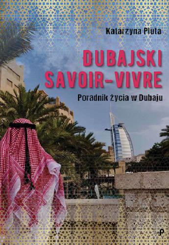 Okładka książki Dubajski savoir-vivre : poradnik życia w Dubaju / Katarzyna Pluta.