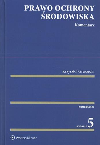 Okładka książki Prawo ochrony środowiska : komentarz / Krzysztof Gruszecki.