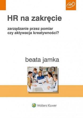 Okładka książki HR na zakręcie : zarządzanie przez pomiar czy aktywacja kreatywności? / Beata Jamka.