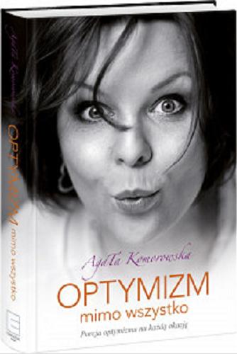 Okładka książki Optymizm mimo wszystko : porcja optymizmu na każdą okazję / Agata Komorowska.