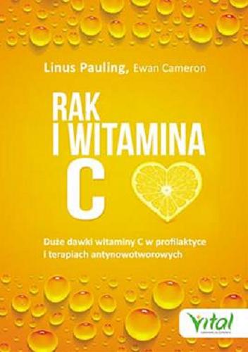 Okładka  Rak i witamina C w świetle badań naukowych : duże dawki witaminy C w profilaktyce i terapiach antynowotworowych / Linus Pauling [oraz] Ewan Cameron ; [tłumaczenie Anna Bergiel].
