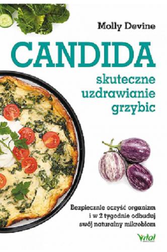 Okładka książki Candida : skuteczne uzdrawianie grzybic : bezpiecznie oczyść organizm i w 2 tygodnie odbuduj swój naturalny mikrobiom / Molly Devine ; [tłumaczenie: Dorota Morawska].