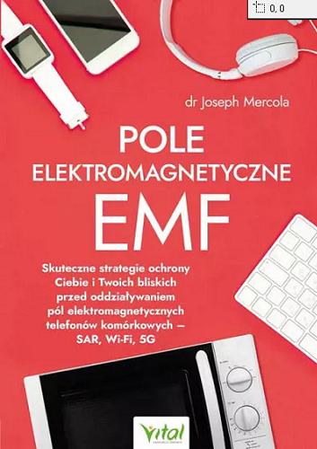 Okładka książki  Pole elektromagnetyczne EMF : skuteczne strategie ochrony Ciebie i Twoich bliskich przed oddziaływaniem pól elektromagnetycznych telefonów komórkowych - SAR, Wi-Fi, 5G  2