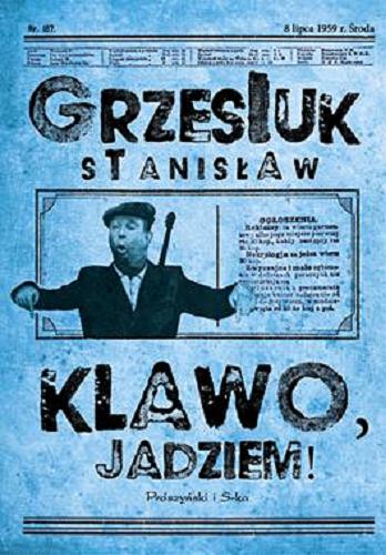 Okładka książki Klawo, jadziem! / Stanisław Grzesiuk ; [redakcja Michał Załuska].