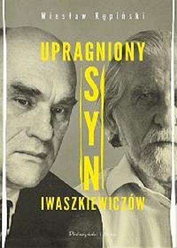Okładka książki Upragniony syn Iwaszkiewiczów / Wiesław Kępiński.