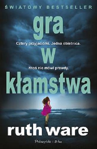 Okładka książki Gra w kłamstwa / Ruth Ware ; przełożyła Ewa Kleszcz.