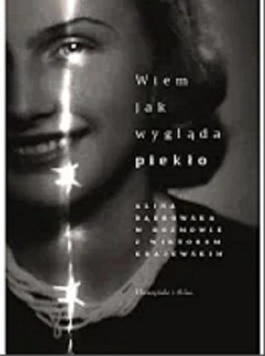 Okładka książki Wiem jak wygląda piekło / Alina Dąbrowska w rozmowie z Wiktorem Krajewskim.