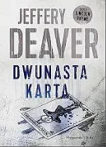 Okładka książki Dwunasta karta / Jeffery Deaver ; przełożył Łukasz Praski.