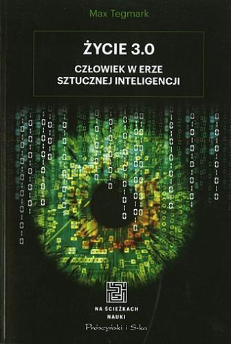 Okładka książki Życie 3.0 : człowiek w erze sztucznej inteligencji / Max Tegmark ; przełożył Tomasz Krzysztoń.