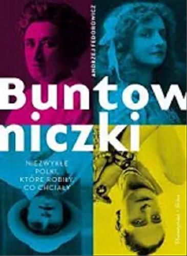 Okładka książki  Buntowniczki : niezwykłe Polki, które robiły co chciały  1