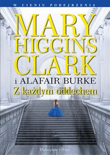 Okładka książki Z każdym oddechem / Mary Higgins Clark i Alafair Burke ; przełożyła Teresa Komłosz.